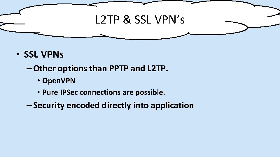 L 2 TP & SSL VPN’s • SSL VPNs – Other options than PPTP