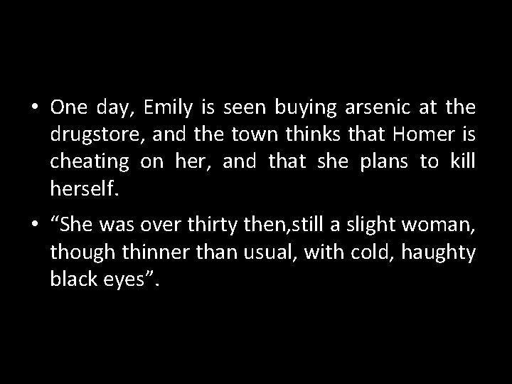 • One day, Emily is seen buying arsenic at the drugstore, and the • One day, Emily is seen buying arsenic at the drugstore, and the