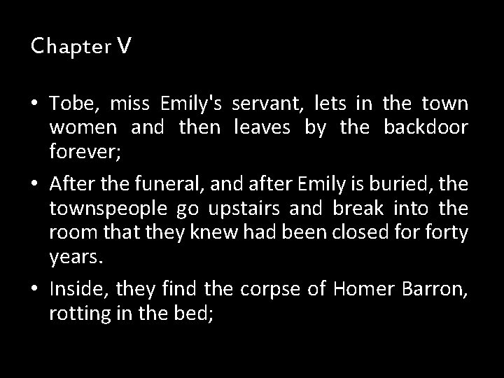 Chapter V • Tobe, miss Emily's servant, lets in the town women and then Chapter V • Tobe, miss Emily's servant, lets in the town women and then