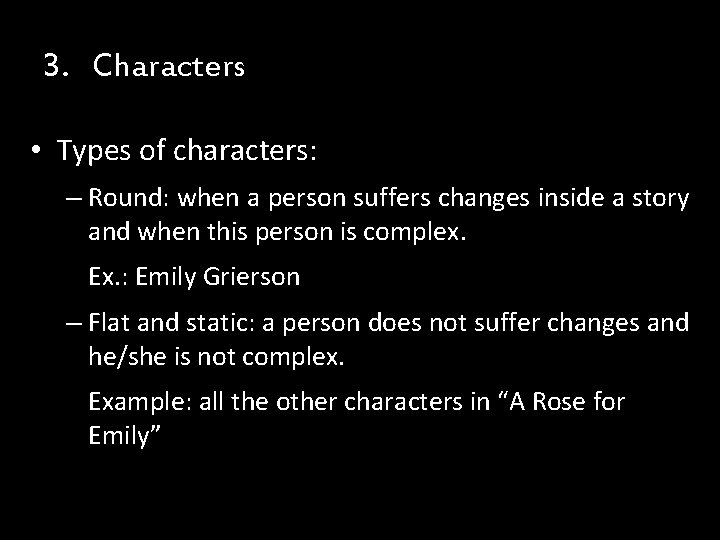 3. Characters • Types of characters: – Round: when a person suffers changes inside 3. Characters • Types of characters: – Round: when a person suffers changes inside