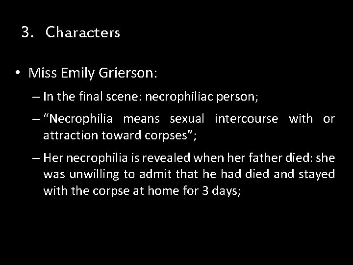 3. Characters • Miss Emily Grierson: – In the final scene: necrophiliac person; – 3. Characters • Miss Emily Grierson: – In the final scene: necrophiliac person; –