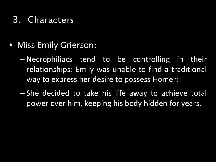 3. Characters • Miss Emily Grierson: – Necrophiliacs tend to be controlling in their 3. Characters • Miss Emily Grierson: – Necrophiliacs tend to be controlling in their