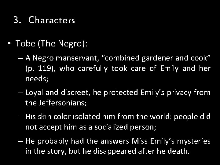 3. Characters • Tobe (The Negro): – A Negro manservant, “combined gardener and cook” 3. Characters • Tobe (The Negro): – A Negro manservant, “combined gardener and cook”