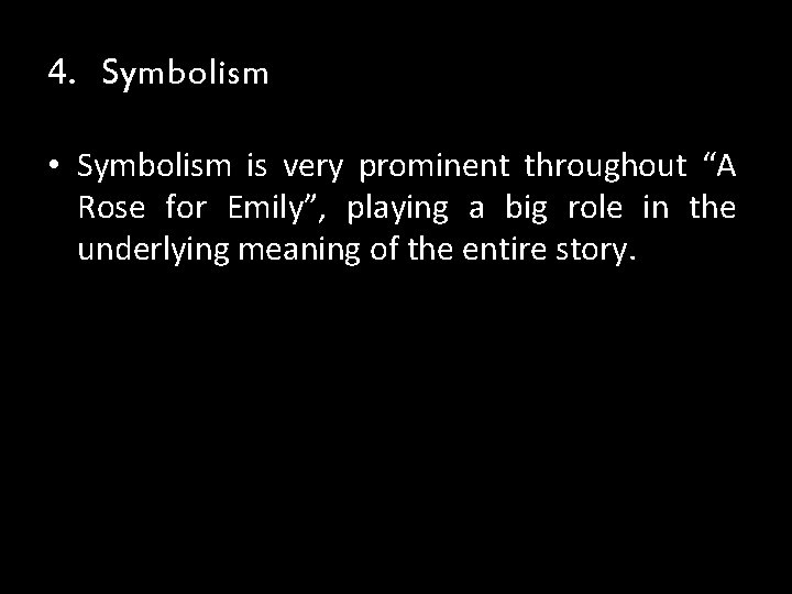 4. Symbolism • Symbolism is very prominent throughout “A Rose for Emily”, playing a 4. Symbolism • Symbolism is very prominent throughout “A Rose for Emily”, playing a