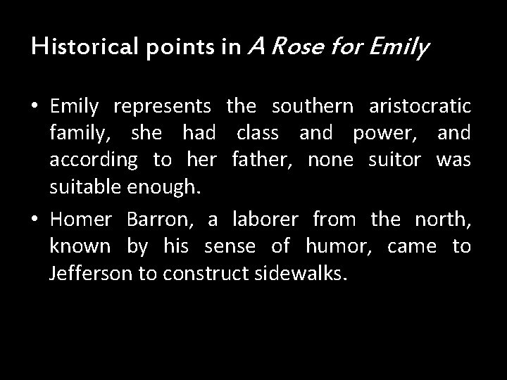 Historical points in A Rose for Emily • Emily represents the southern aristocratic family, Historical points in A Rose for Emily • Emily represents the southern aristocratic family,