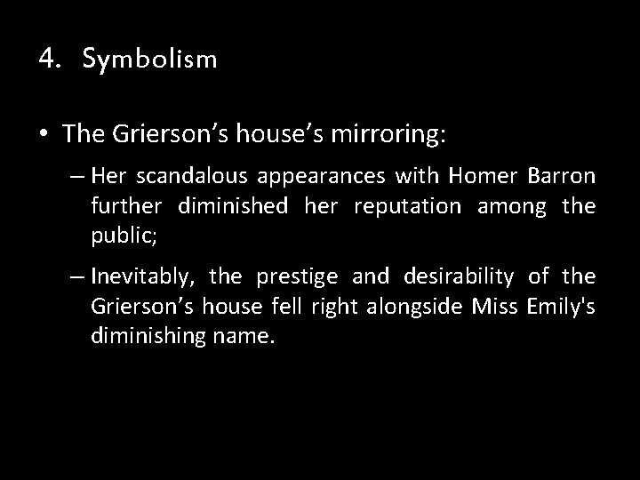 4. Symbolism • The Grierson’s house’s mirroring: – Her scandalous appearances with Homer Barron 4. Symbolism • The Grierson’s house’s mirroring: – Her scandalous appearances with Homer Barron