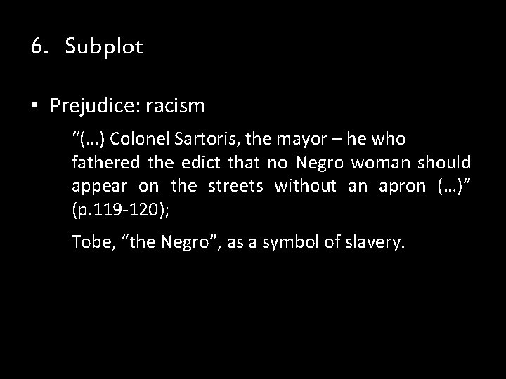 6. Subplot • Prejudice: racism “(…) Colonel Sartoris, the mayor – he who fathered 6. Subplot • Prejudice: racism “(…) Colonel Sartoris, the mayor – he who fathered
