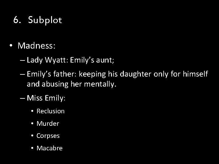 6. Subplot • Madness: – Lady Wyatt: Emily’s aunt; – Emily’s father: keeping his 6. Subplot • Madness: – Lady Wyatt: Emily’s aunt; – Emily’s father: keeping his