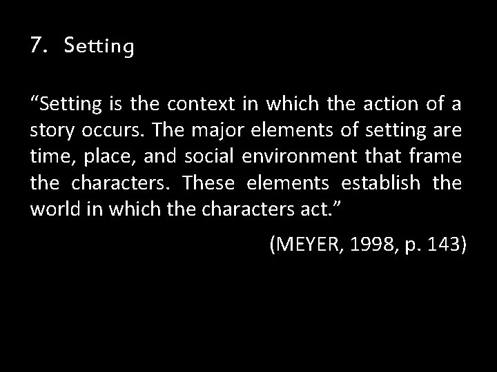 7. Setting “Setting is the context in which the action of a story occurs. 7. Setting “Setting is the context in which the action of a story occurs.