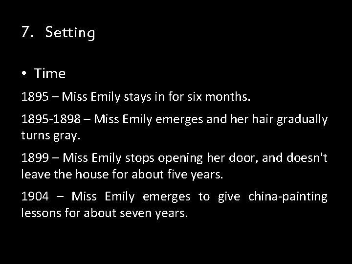 7. Setting • Time 1895 – Miss Emily stays in for six months. 1895 7. Setting • Time 1895 – Miss Emily stays in for six months. 1895