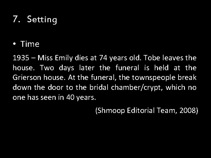 7. Setting • Time 1935 – Miss Emily dies at 74 years old. Tobe 7. Setting • Time 1935 – Miss Emily dies at 74 years old. Tobe