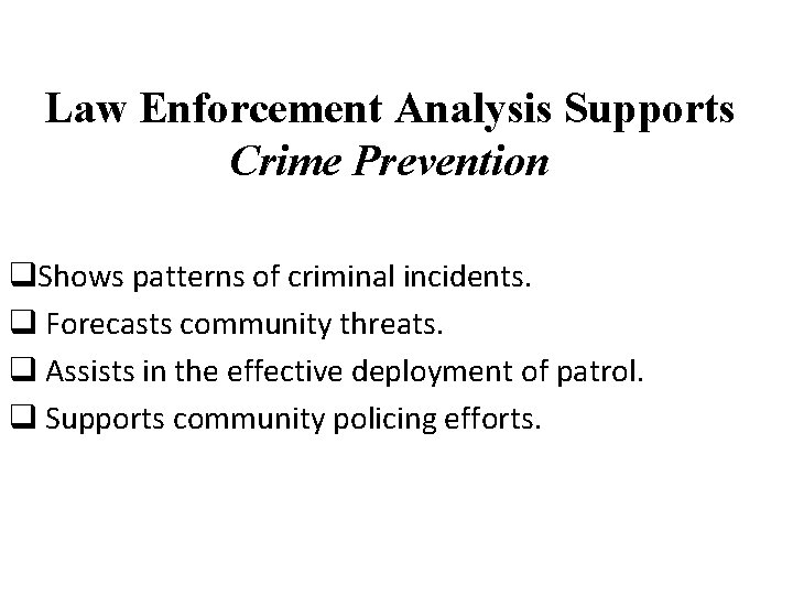 Law Enforcement Analysis Supports Crime Prevention q. Shows patterns of criminal incidents. q Forecasts
