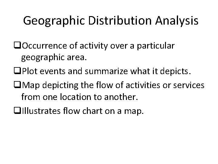 Geographic Distribution Analysis q. Occurrence of activity over a particular geographic area. q. Plot