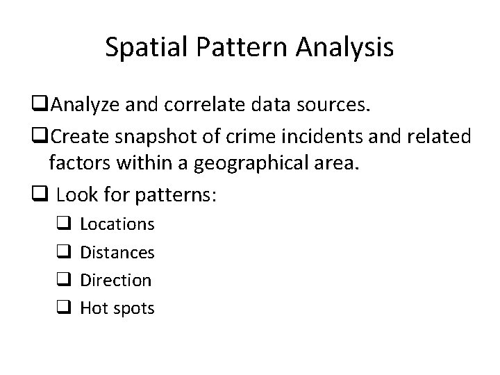 Spatial Pattern Analysis q. Analyze and correlate data sources. q. Create snapshot of crime