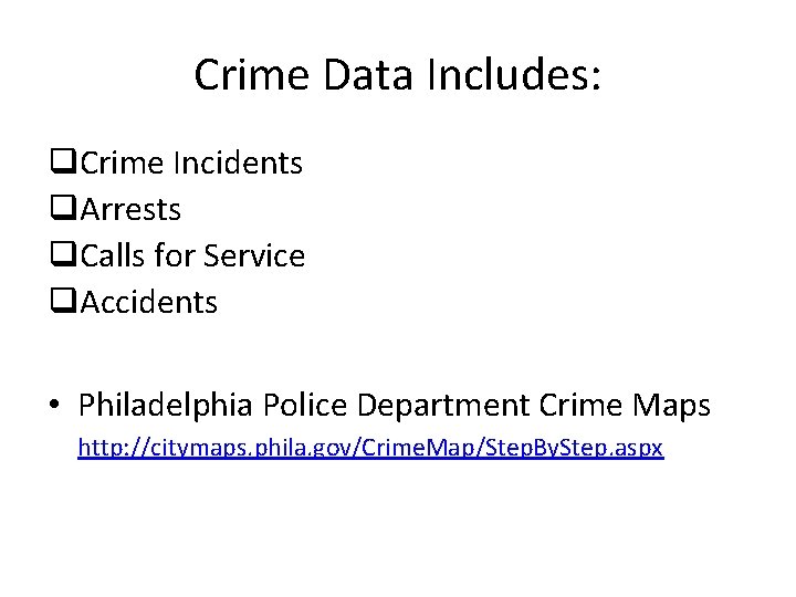 Crime Data Includes: q. Crime Incidents q. Arrests q. Calls for Service q. Accidents