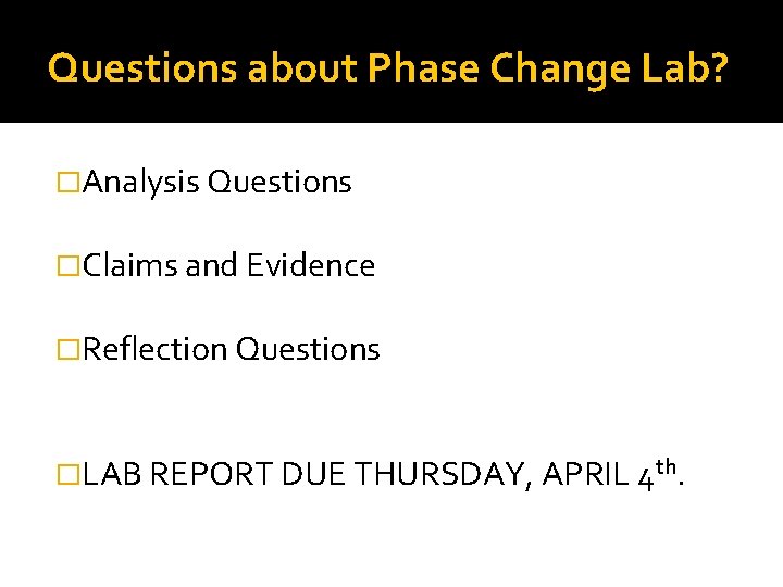 Questions about Phase Change Lab? �Analysis Questions �Claims and Evidence �Reflection Questions �LAB REPORT
