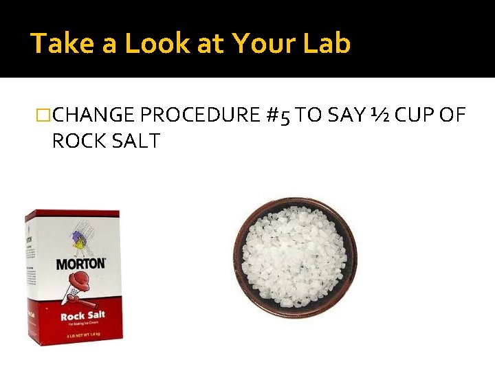 Take a Look at Your Lab �CHANGE PROCEDURE #5 TO SAY ½ CUP OF