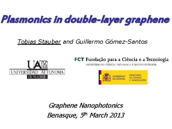 Plasmonics in double-layer graphene Tobias Stauber and Guillermo Gómez-Santos Graphene Nanophotonics Benasque, 5 th