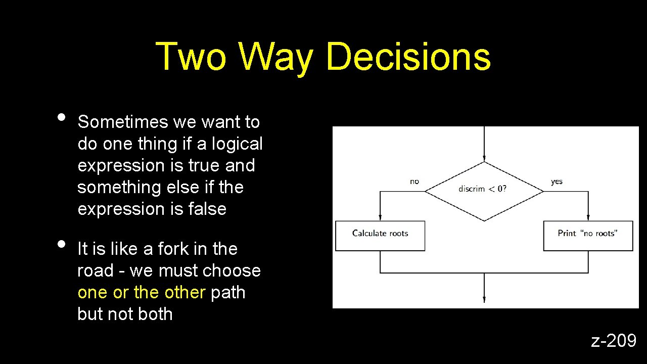 Two Way Decisions • • Sometimes we want to do one thing if a