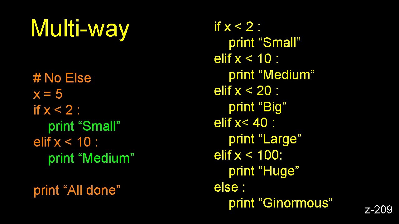 Multi-way # No Else x=5 if x < 2 : print “Small” elif x