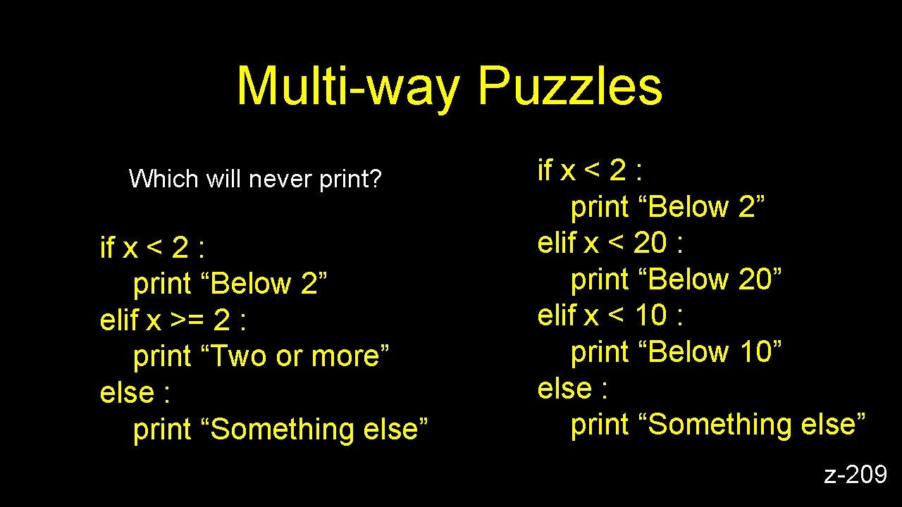 Multi-way Puzzles Which will never print? if x < 2 : print “Below 2”