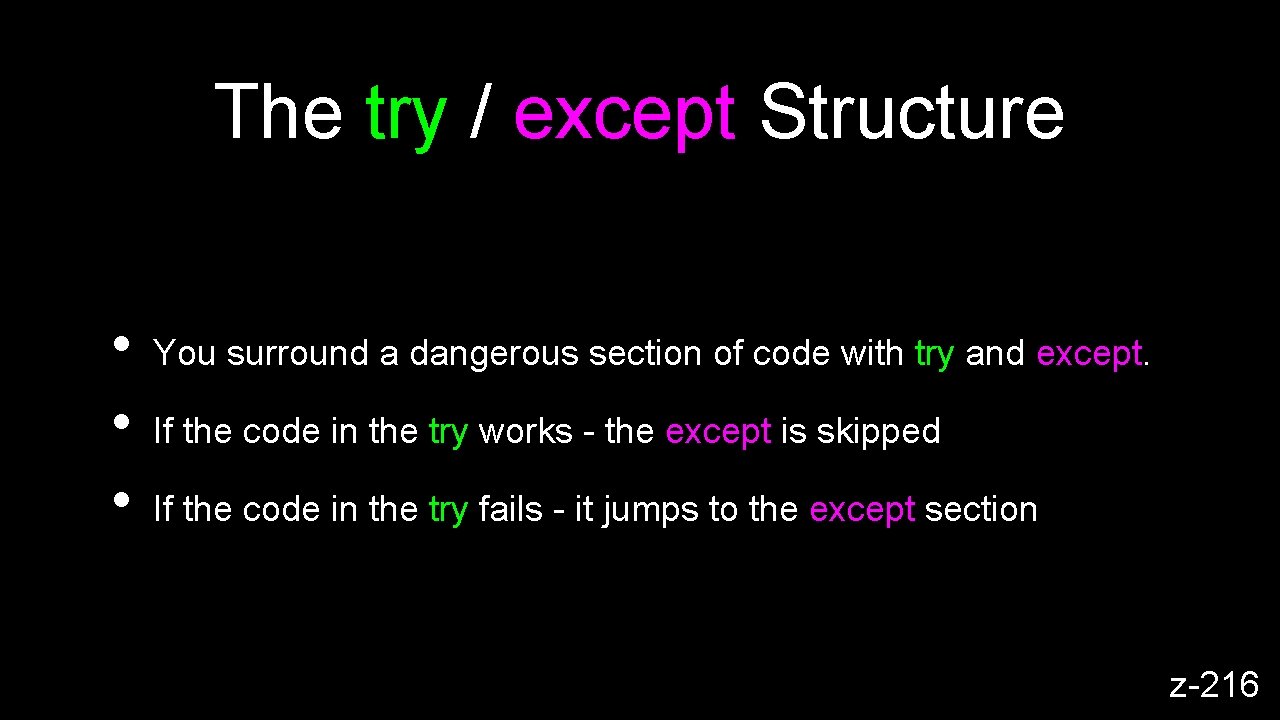 The try / except Structure • • • You surround a dangerous section of