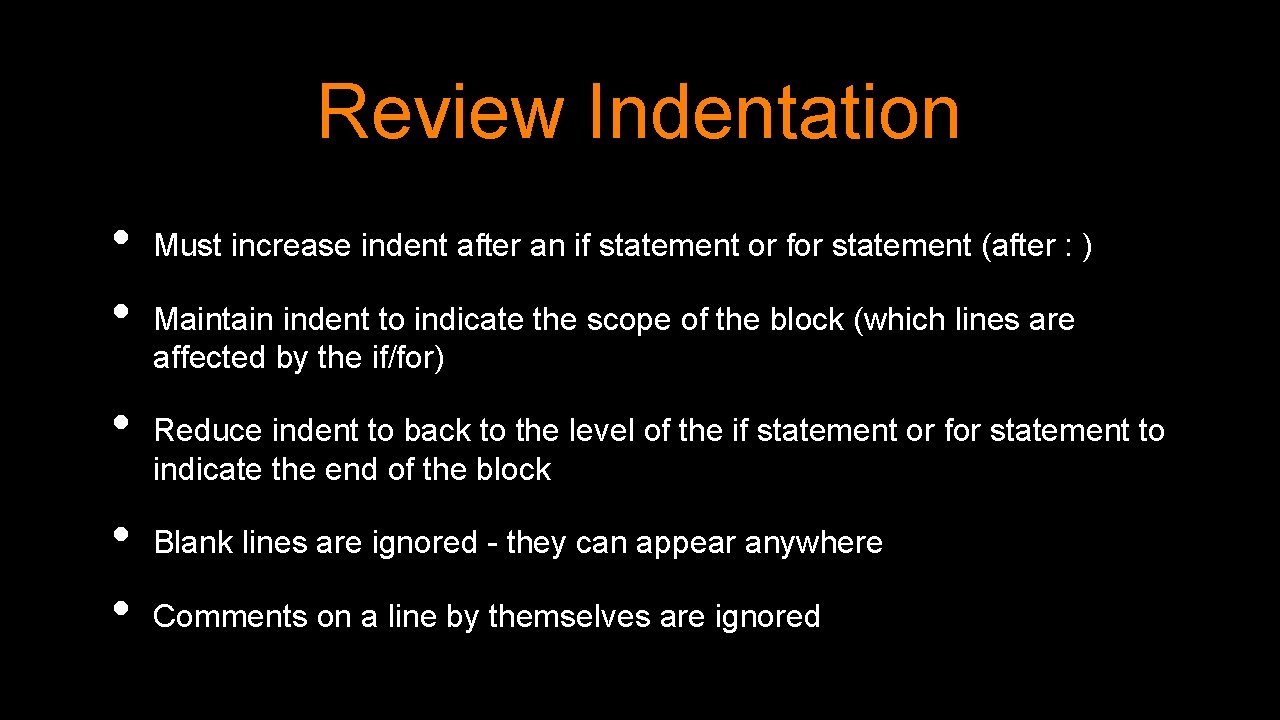 Review Indentation • • • Must increase indent after an if statement or for