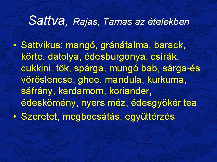 Sattva, Rajas, Tamas az ételekben • Sattvikus: mangó, gránátalma, barack, körte, datolya, édesburgonya, csírák,