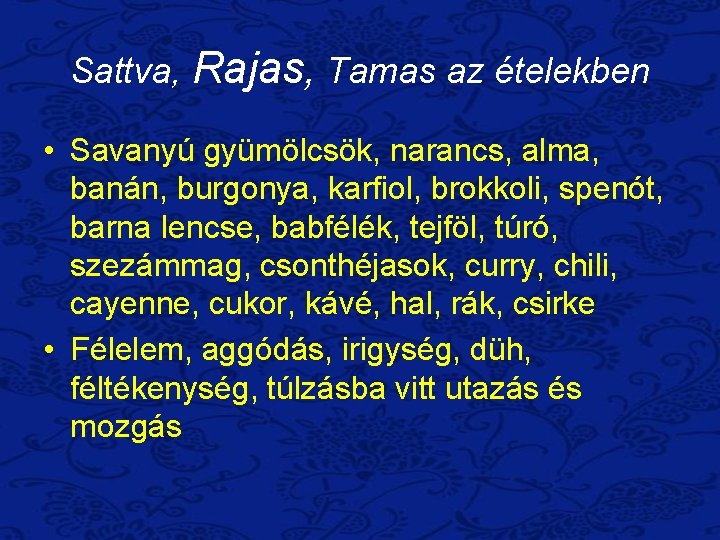 Sattva, Rajas, Tamas az ételekben • Savanyú gyümölcsök, narancs, alma, banán, burgonya, karfiol, brokkoli,