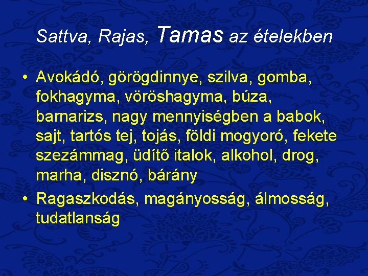 Sattva, Rajas, Tamas az ételekben • Avokádó, görögdinnye, szilva, gomba, fokhagyma, vöröshagyma, búza, barnarizs,