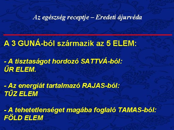 Az egészség receptje – Eredeti ájurvéda A 3 GUNÁ-ból származik az 5 ELEM: -