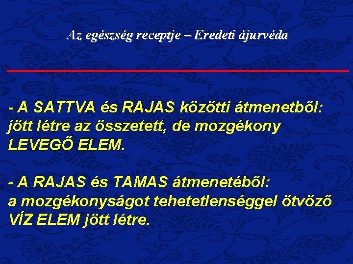 Az egészség receptje – Eredeti ájurvéda - A SATTVA és RAJAS közötti átmenetből: jött