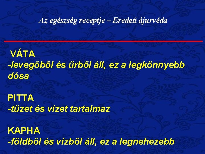 Az egészség receptje – Eredeti ájurvéda VÁTA -levegőből és űrből áll, ez a legkönnyebb