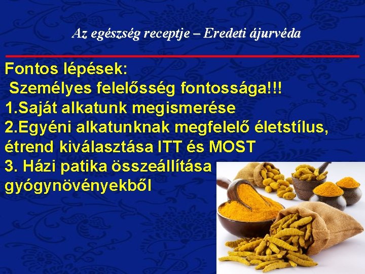 Az egészség receptje – Eredeti ájurvéda Fontos lépések: Személyes felelősség fontossága!!! 1. Saját alkatunk
