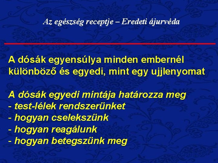 Az egészség receptje – Eredeti ájurvéda A dósák egyensúlya minden embernél különböző és egyedi,