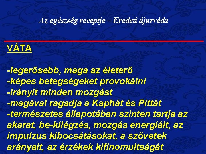 Az egészség receptje – Eredeti ájurvéda VÁTA -legerősebb, maga az életerő -képes betegségeket provokálni