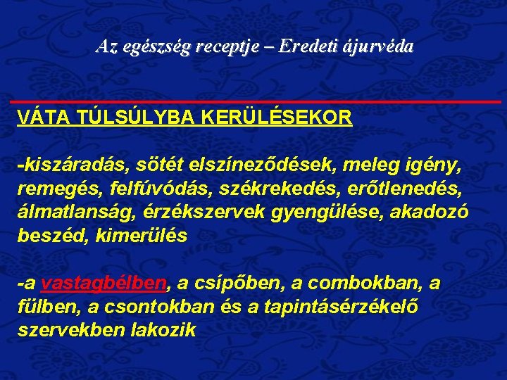 Az egészség receptje – Eredeti ájurvéda VÁTA TÚLSÚLYBA KERÜLÉSEKOR -kiszáradás, sötét elszíneződések, meleg igény,