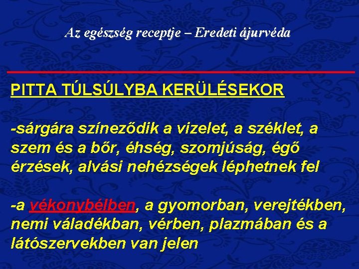 Az egészség receptje – Eredeti ájurvéda PITTA TÚLSÚLYBA KERÜLÉSEKOR -sárgára színeződik a vizelet, a
