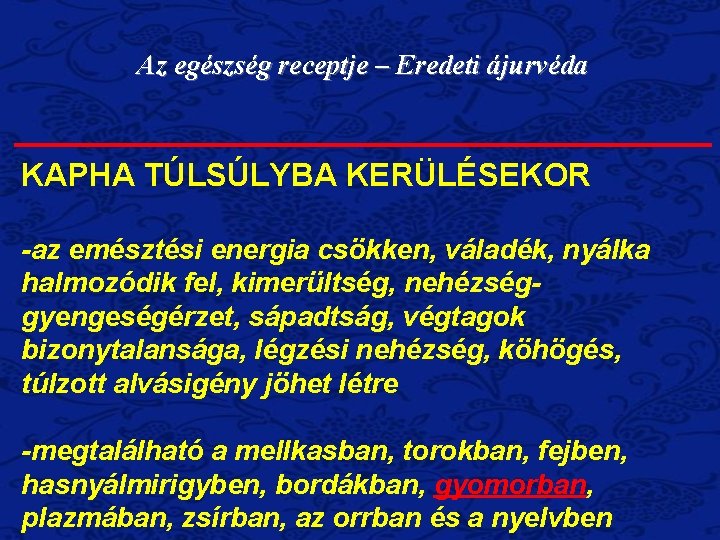 Az egészség receptje – Eredeti ájurvéda KAPHA TÚLSÚLYBA KERÜLÉSEKOR -az emésztési energia csökken, váladék,