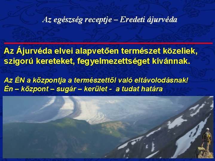Az egészség receptje – Eredeti ájurvéda Az Ájurvéda elvei alapvetően természet közeliek, szigorú kereteket,