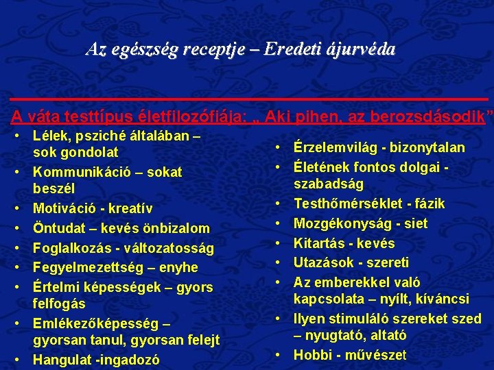 Az egészség receptje – Eredeti ájurvéda A váta testtípus életfilozófiája: „ Aki pihen, az