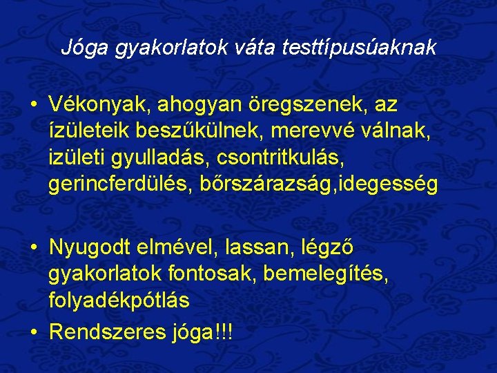 Jóga gyakorlatok váta testtípusúaknak • Vékonyak, ahogyan öregszenek, az ízületeik beszűkülnek, merevvé válnak, izületi