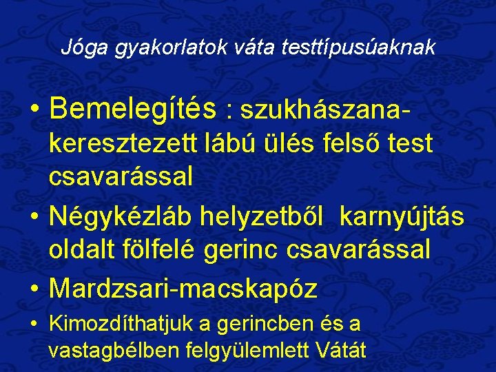 Jóga gyakorlatok váta testtípusúaknak • Bemelegítés : szukhászanakeresztezett lábú ülés felső test csavarással •