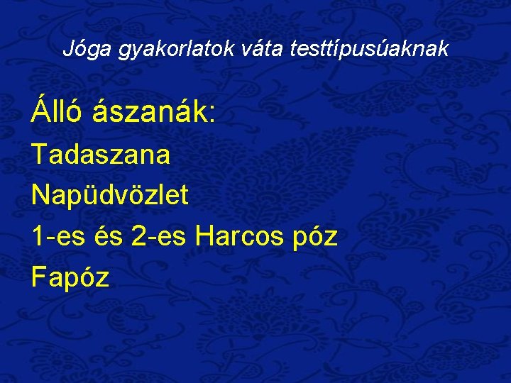 Jóga gyakorlatok váta testtípusúaknak Álló ászanák: Tadaszana Napüdvözlet 1 -es és 2 -es Harcos