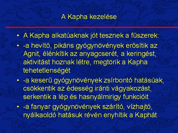A Kapha kezelése • A Kapha alkatúaknak jót tesznek a fűszerek: • -a hevítő,