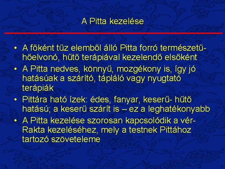 A Pitta kezelése • A főként tűz elemből álló Pitta forró természetűhőelvonó, hűtő terápiával