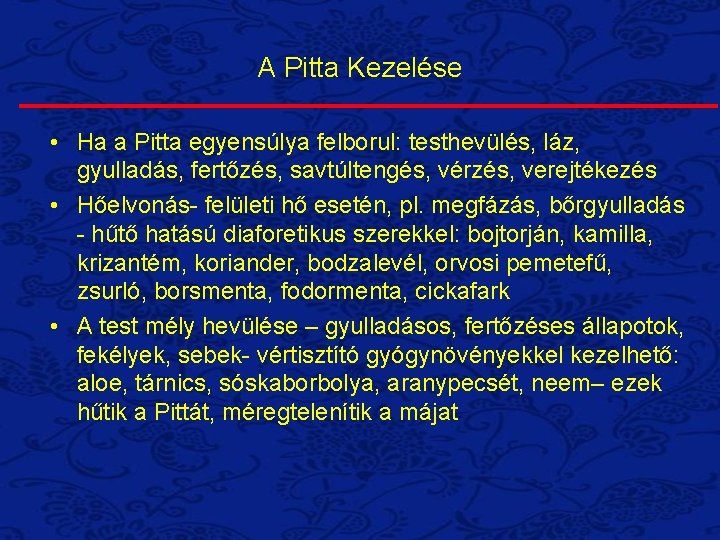 A Pitta Kezelése • Ha a Pitta egyensúlya felborul: testhevülés, láz, gyulladás, fertőzés, savtúltengés,