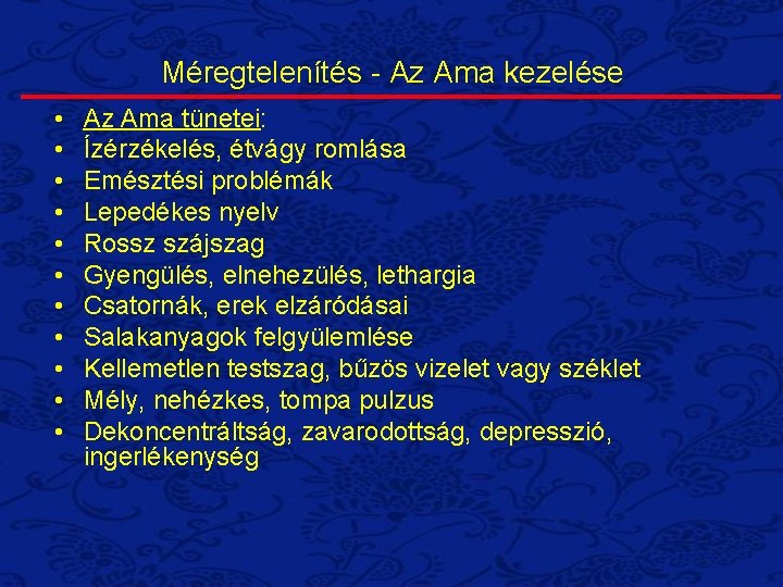 Méregtelenítés - Az Ama kezelése • • • Az Ama tünetei: Ízérzékelés, étvágy romlása