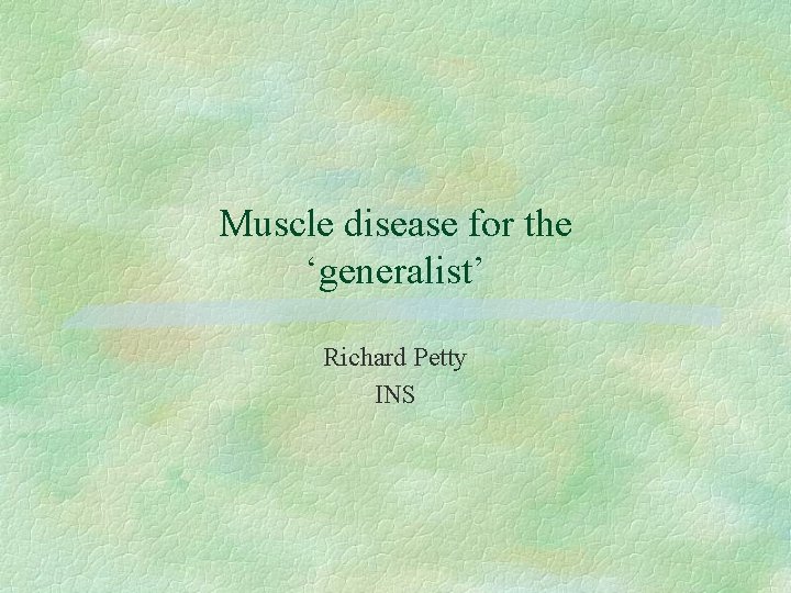 Muscle disease for the ‘generalist’ Richard Petty INS 