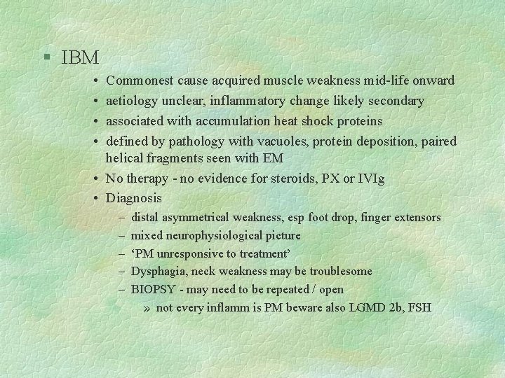 § IBM • • Commonest cause acquired muscle weakness mid-life onward aetiology unclear, inflammatory
